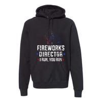 Funny 4th Of July Fireworks Director I Run You Run Premium Hoodie