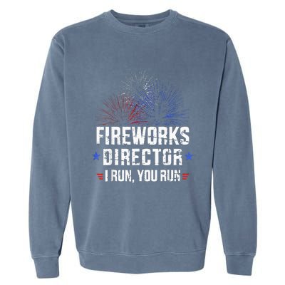 Funny 4th Of July Fireworks Director I Run You Run Garment-Dyed Sweatshirt