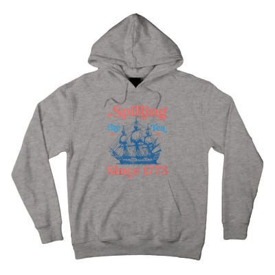 Funny 4th Of July Spilling The Tea Since 1773 Fourth Of July Tall Hoodie