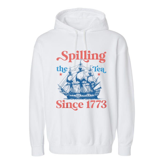 Funny 4th Of July Spilling The Tea Since 1773 Fourth Of July Garment-Dyed Fleece Hoodie