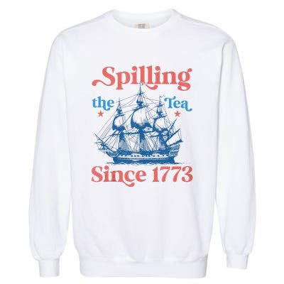 Funny 4th Of July Spilling The Tea Since 1773 Fourth Of July Garment-Dyed Sweatshirt