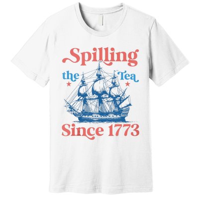 Funny 4th Of July Spilling The Tea Since 1773 Fourth Of July Premium T-Shirt