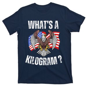 Funny 4th Of July Patriotic Usa What Is A Kilogram T-Shirt