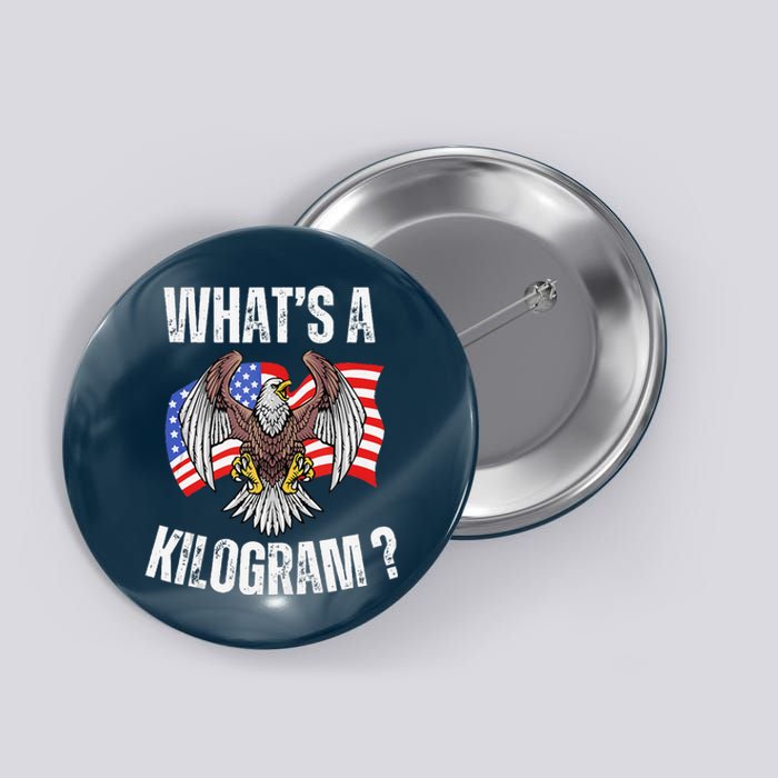 Funny 4th Of July Patriotic Usa What Is A Kilogram Button