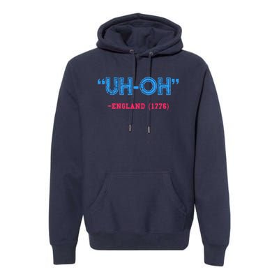 Funny 4th Of July Shirt Uh Oh England 1776 Premium Hoodie