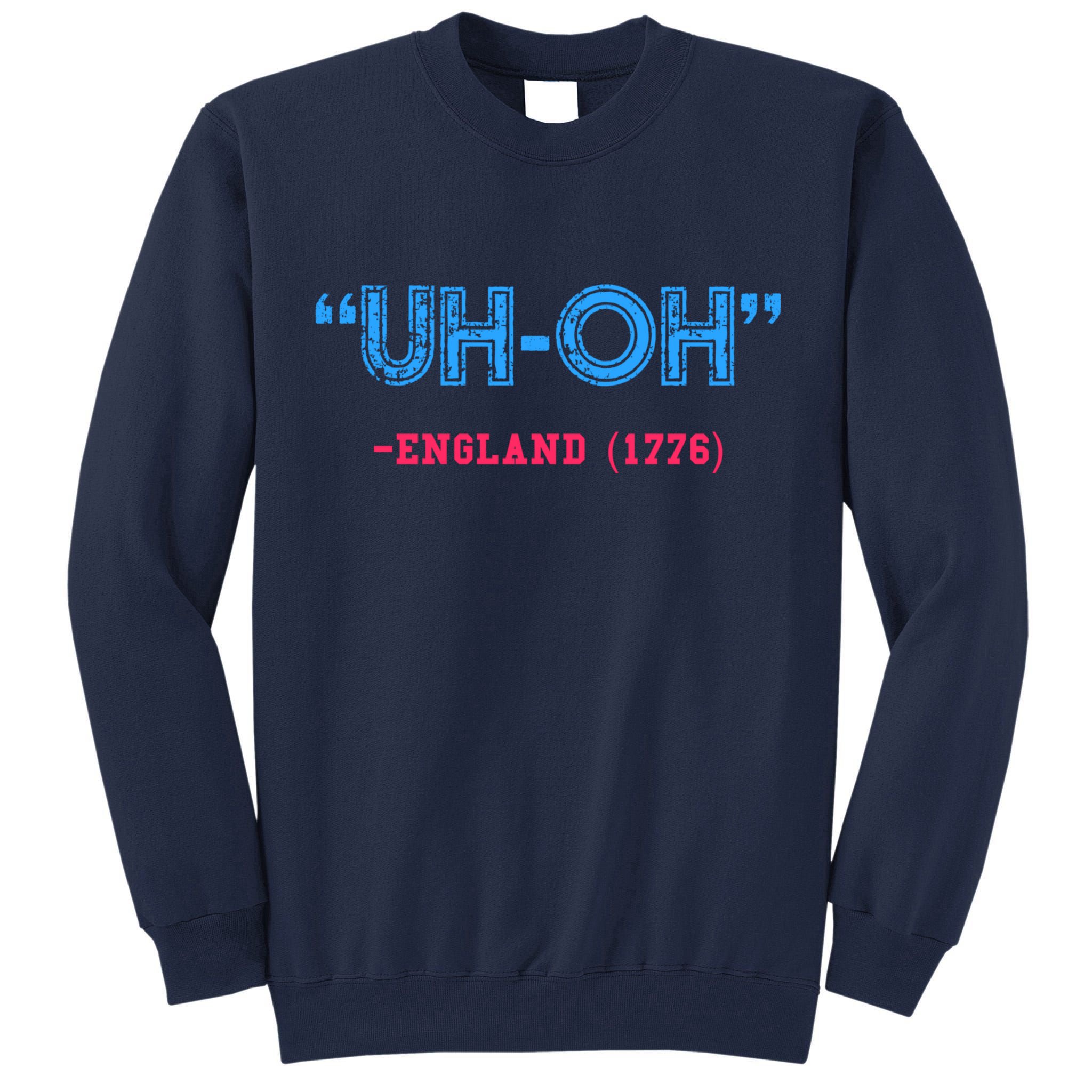 Funny 4th Of July Shirt Uh Oh England 1776 Tall Sweatshirt