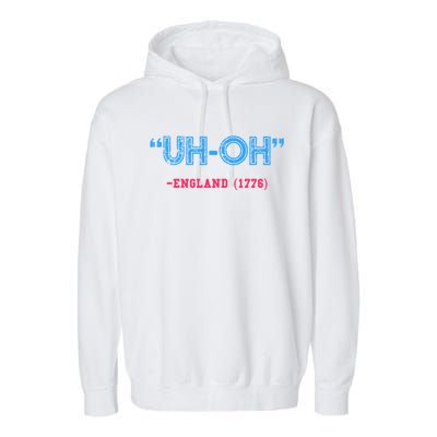 Funny 4th Of July Shirt Uh Oh England 1776 Garment-Dyed Fleece Hoodie