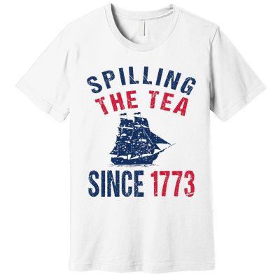 Fun 4th Of July Spilling The Tea Since 1773 History Teacher Premium T-Shirt