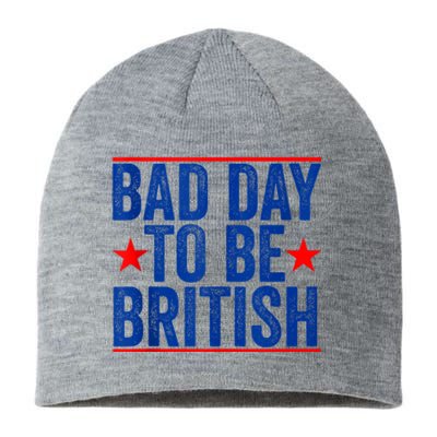 Funny 4th Of July Bad Day To Be British Sustainable Beanie