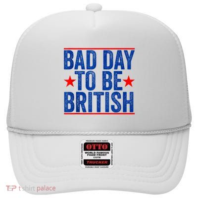 Funny 4th Of July Bad Day To Be British High Crown Mesh Back Trucker Hat