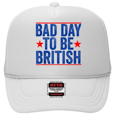 Funny 4th Of July Bad Day To Be British High Crown Mesh Back Trucker Hat