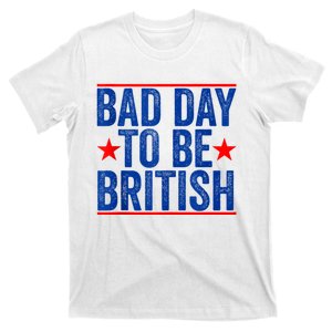 Funny 4th Of July Bad Day To Be British T-Shirt