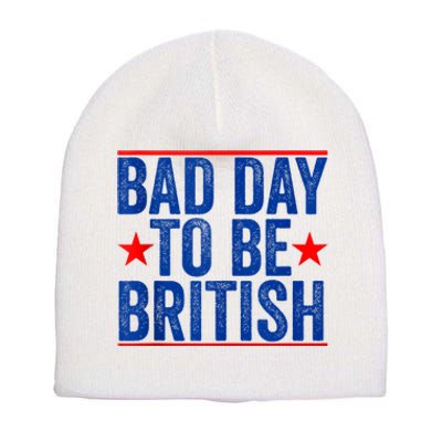 Funny 4th Of July Bad Day To Be British Short Acrylic Beanie