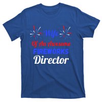 Funny 4th Of July Wife Of An Awesome Fireworks Director Cool Gift T-Shirt