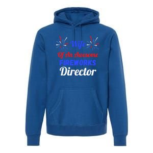 Funny 4th Of July Wife Of An Awesome Fireworks Director Cool Gift Premium Hoodie