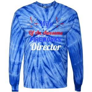 Funny 4th Of July Wife Of An Awesome Fireworks Director Cool Gift Tie-Dye Long Sleeve Shirt