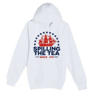 Funny 4th Of July Spilling The Tea Since 1773 Fourth Of July Premium Pullover Hoodie