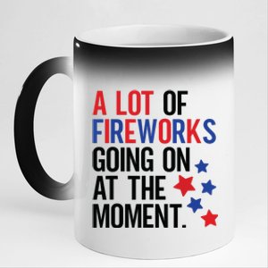 Funny 4th Of July A Lot Of Fireworks Going On At The Moment 11oz Black Color Changing Mug