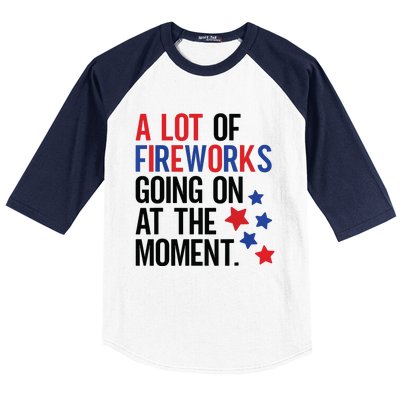 Funny 4th Of July A Lot Of Fireworks Going On At The Moment Baseball Sleeve Shirt