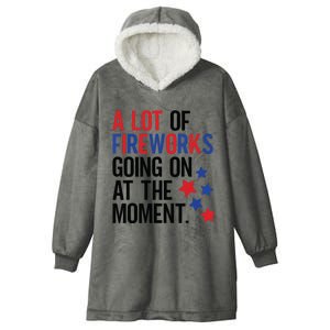 Funny 4th Of July A Lot Of Fireworks Going On At The Moment Hooded Wearable Blanket