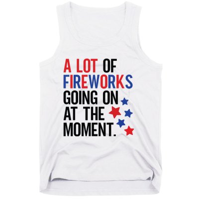 Funny 4th Of July A Lot Of Fireworks Going On At The Moment Tank Top