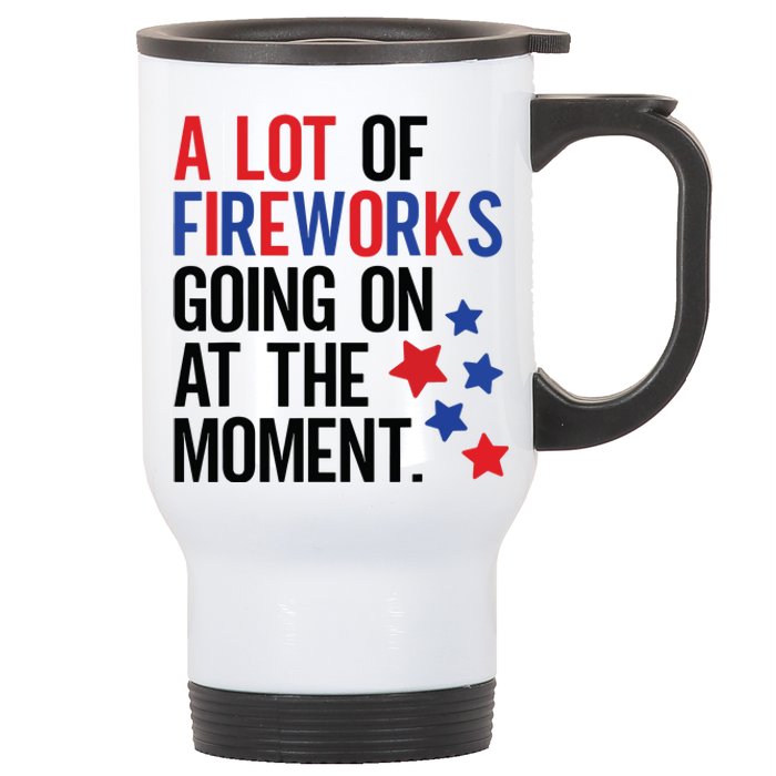 Funny 4th Of July A Lot Of Fireworks Going On At The Moment Stainless Steel Travel Mug