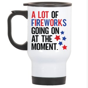 Funny 4th Of July A Lot Of Fireworks Going On At The Moment Stainless Steel Travel Mug