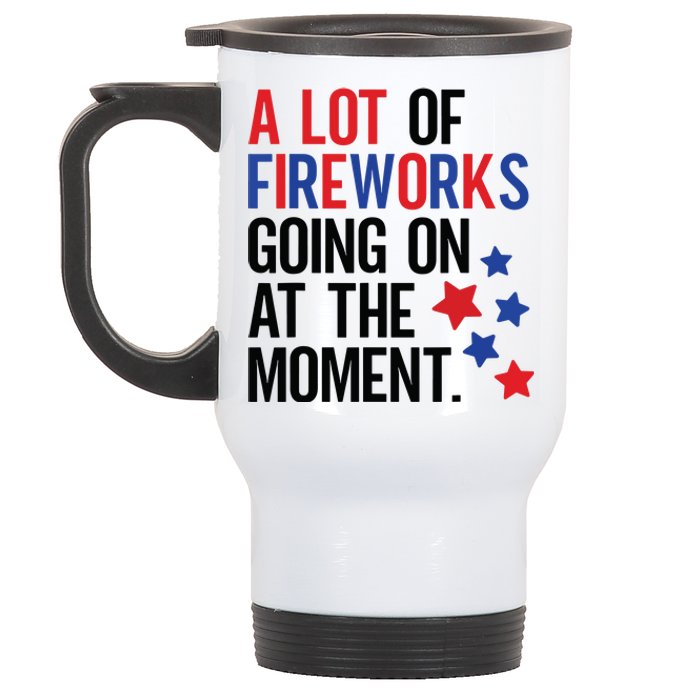 Funny 4th Of July A Lot Of Fireworks Going On At The Moment Stainless Steel Travel Mug