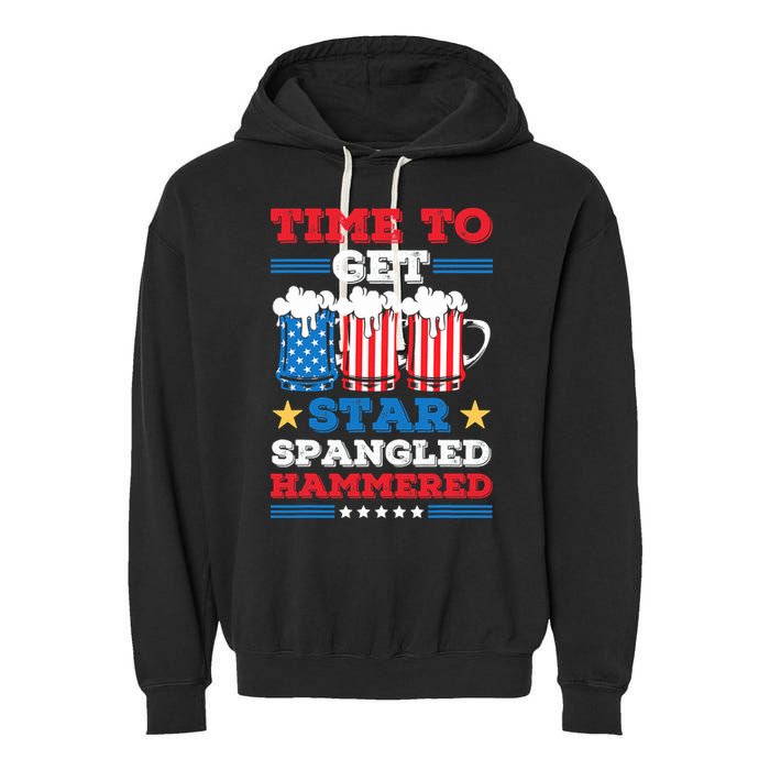 Funny 4th Of July Time To Get Star Spangled Hammered Garment-Dyed Fleece Hoodie