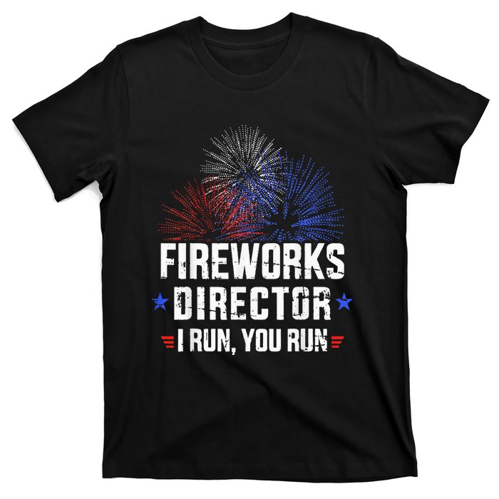 Funny 4th of July Fireworks director I run you run T-Shirt