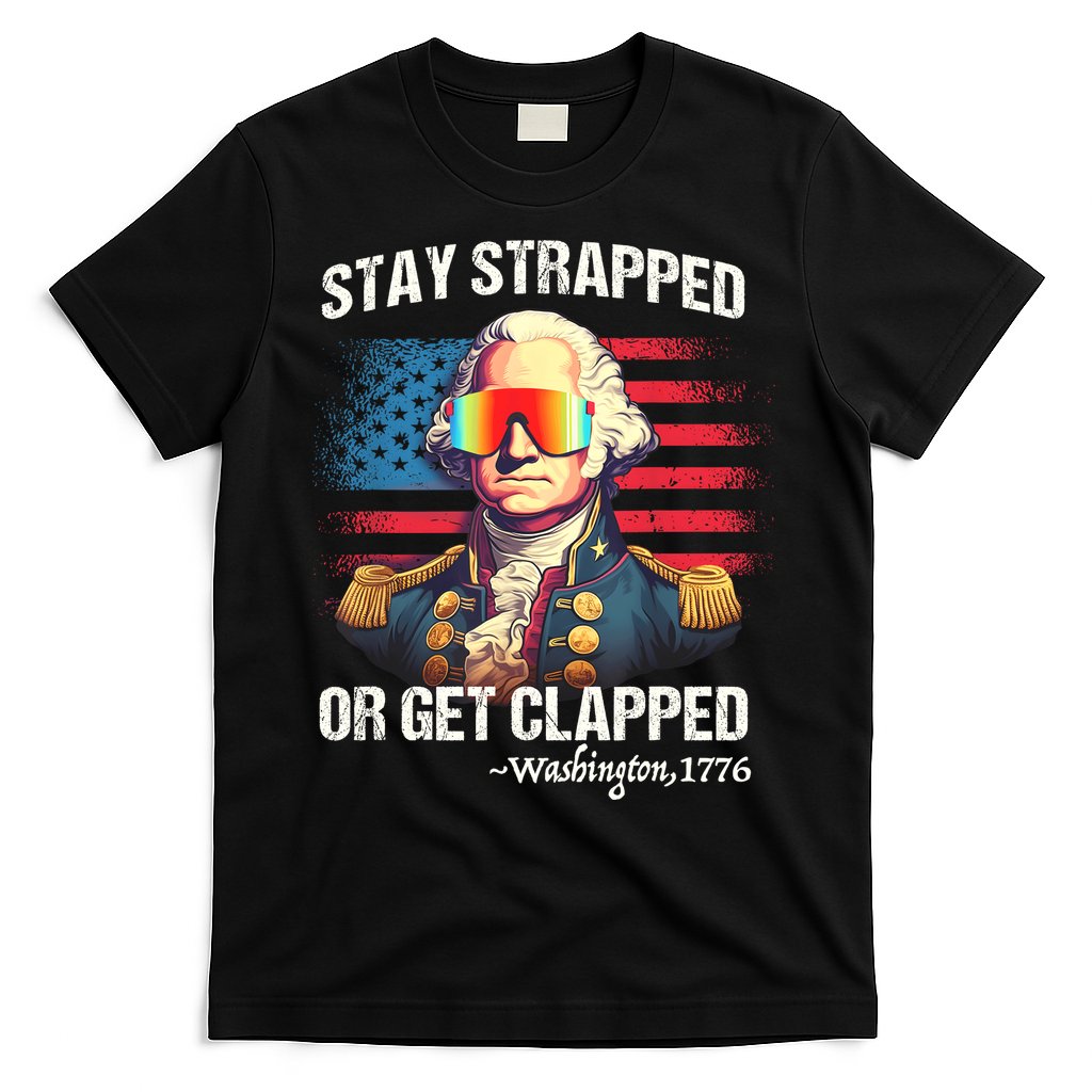 Funny 4th Of July Stay Strapped Get Clapped Washington T-Shirt