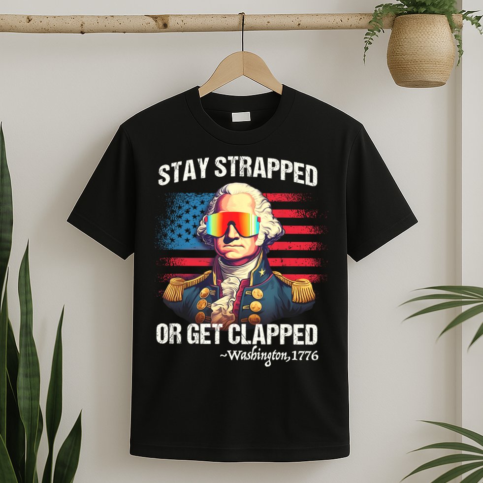 Funny 4th Of July Stay Strapped Get Clapped Washington T-Shirt