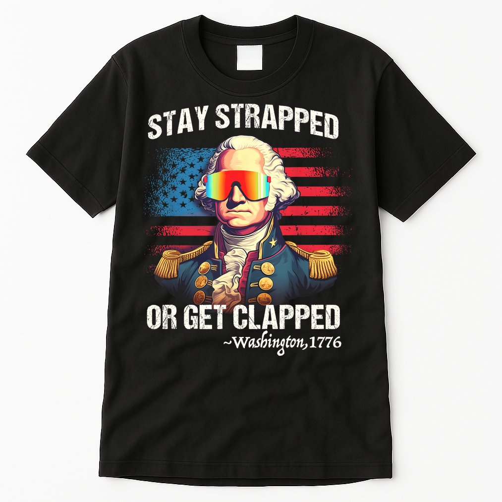 Funny 4th Of July Stay Strapped Get Clapped Washington Tall T-Shirt