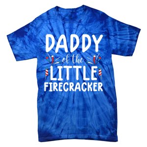 Funny 4th Of July Funny Gift Tee Daddy Little Firecracker Gift Tie-Dye T-Shirt