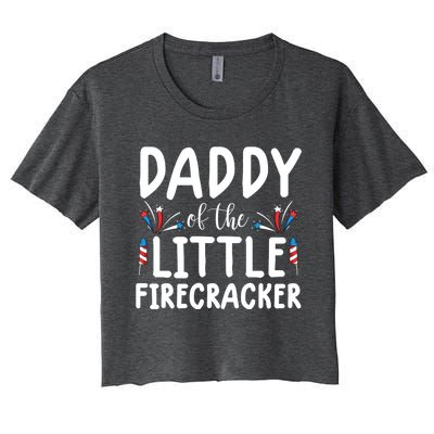 Funny 4th Of July Funny Gift Tee Daddy Little Firecracker Gift Women's Crop Top Tee