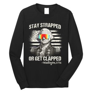 Funny 4th Of July Stay Strapped Get Clapped Washington Long Sleeve Shirt