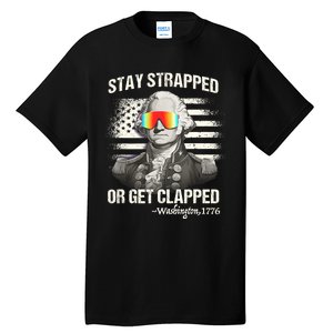 Funny 4th Of July Stay Strapped Get Clapped Washington Tall T-Shirt