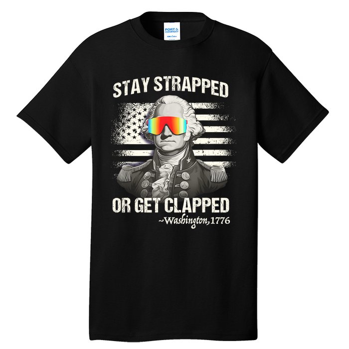 Funny 4th Of July Stay Strapped Get Clapped Washington Tall T-Shirt