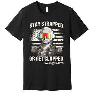 Funny 4th Of July Stay Strapped Get Clapped Washington Premium T-Shirt