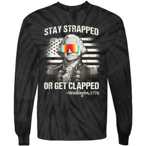 Funny 4th Of July Stay Strapped Get Clapped Washington Tie-Dye Long Sleeve Shirt