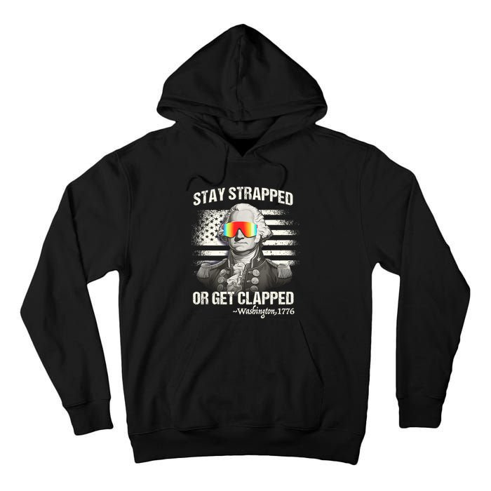 Funny 4th Of July Stay Strapped Get Clapped Washington Tall Hoodie