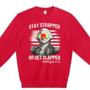 Funny 4th Of July Stay Strapped Get Clapped Washington Premium Crewneck Sweatshirt