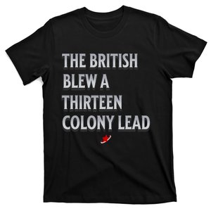 Funny 4th Of July The British Blew A Thirteen Colony Lead T-Shirt