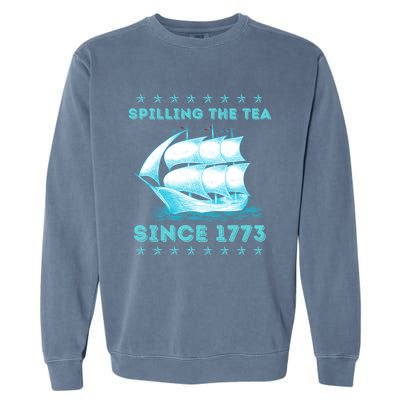 Fun 4th Of July Spilling The Tea Since 1773 History Teacher Gift Garment-Dyed Sweatshirt