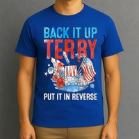 Funny 4th Of July Firework Back Up Terry Put It In Reverse Gift T-Shirt