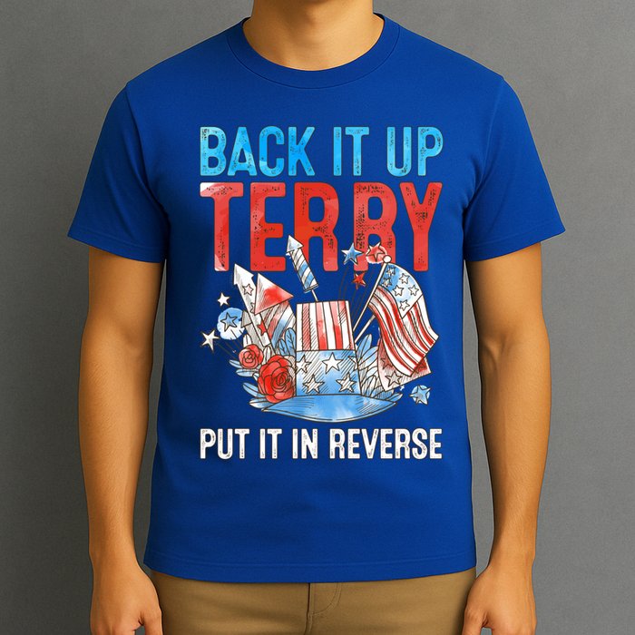 Funny 4th Of July Firework Back Up Terry Put It In Reverse Gift T-Shirt