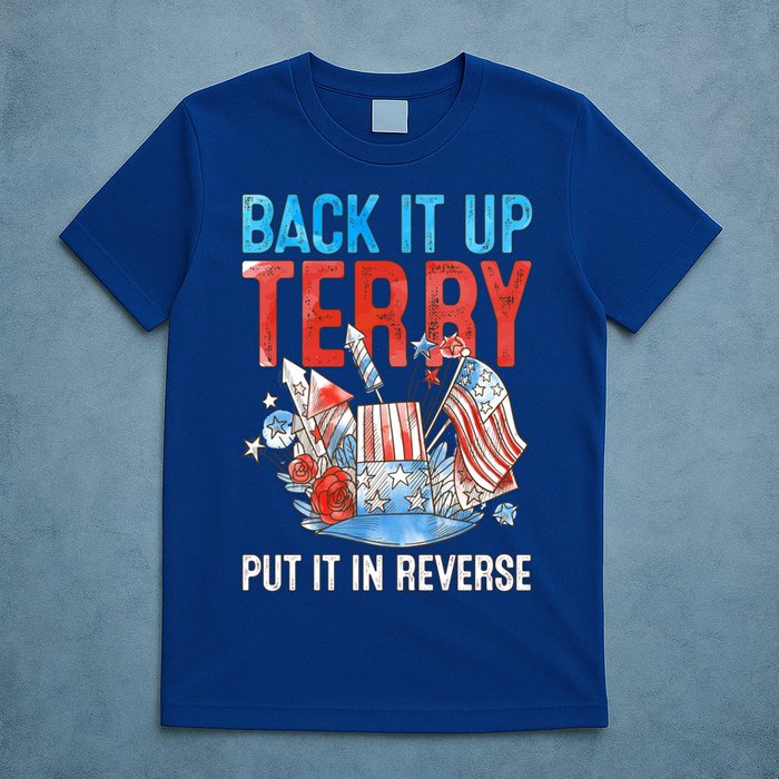 Funny 4th Of July Firework Back Up Terry Put It In Reverse Gift T-Shirt