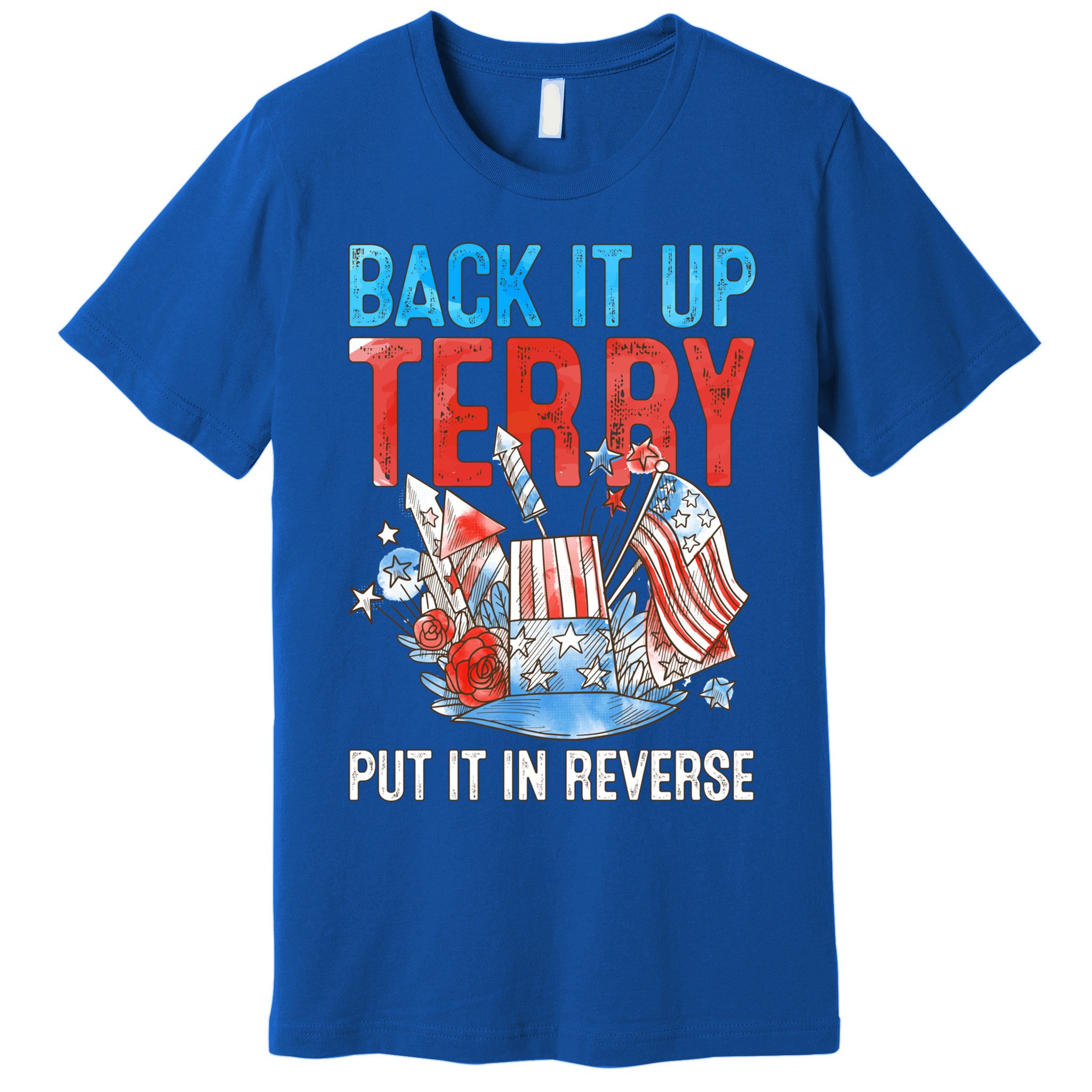 Funny 4th Of July Firework Back Up Terry Put It In Reverse Gift Premium T-Shirt