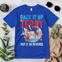 Funny 4th Of July Firework Back Up Terry Put It In Reverse Gift Premium T-Shirt