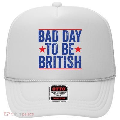 Funny 4th Of July Bad Day To Be British High Crown Mesh Back Trucker Hat